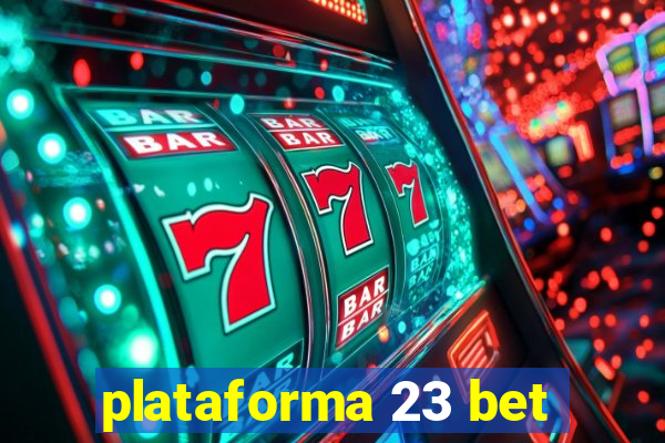 plataforma 23 bet